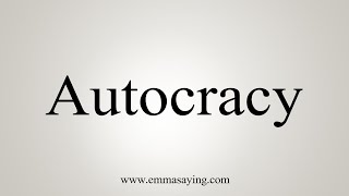 How To Say Autocracy [upl. by Benedikt]