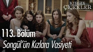 Songülün kızlara vasiyeti  Kırgın Çiçekler 113 Bölüm  Final [upl. by Dloniger]