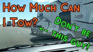 How Much Can I Tow  Towing amp Payload Capacity Explained MUST WATCH IF TOWING [upl. by Etnuad893]