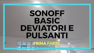 ➡️ Sonoff basic modificato deviatori e pulsanti prima parte [upl. by Nyliak852]