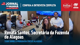 ENTREVISTA Renata Santos secretária da Fazenda de Alagoas [upl. by Ainomar]