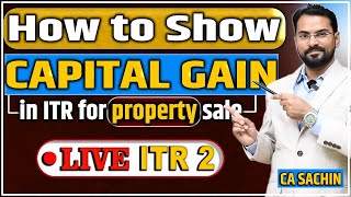 How to show capital gain in ITR 2  Capital Gains Tax on Property Section 54 54F of Income Tax Act [upl. by Tavis]