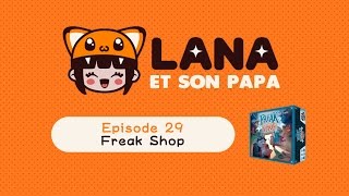 Lana et son papa 29  Freak Shop [upl. by Novyaj196]