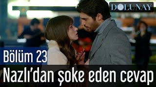 Dolunay 23 Bölüm  Nazlıdan Şoke Eden Cevap [upl. by Ahsrats]