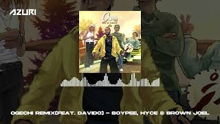 Boypee Hyce Brown Joel amp Davido  Ogechi Remix Official Audio [upl. by Ploss994]