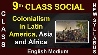 9th Class Social English Medium  Colonialism in Latin America Asia and Africa  9 Class Syllabus [upl. by Ogdan]