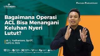 Bagaimana Operasi ACL Bisa menangani keluhan Nyeri Lutut [upl. by Reiniar253]