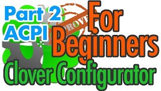 Clover Configurator START UP video  ACPI Covered  For BEGINNERS  Part 2 [upl. by Navlys]