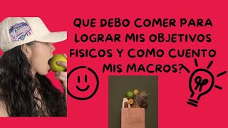 Qué debo comer para lograr mis objetivos físicos y cómo cuento mis macros [upl. by Aihceyt766]