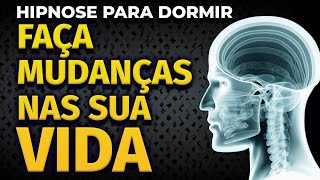 HIPNOSE PARA DORMIR  REALIZE MUDANÇAS NA SUA VIDA [upl. by Yelhsa]