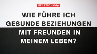 REALATIONship  Wie führe ich gesunde Beziehungen mit Freunden in meinem Leben [upl. by Clarkson]