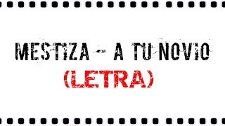 Mestiza  A Tu Novio LETRA [upl. by Leissam]