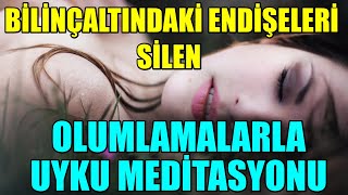 BİLİNÇALTI ENDİŞELERİ Silen Olumlamalarla UYKU MEDİTASYONU [upl. by Okram979]