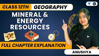 🔴 Mineral And Energy Resources 🔥  One Shot  Class 12 Geography  Anushya Ma’am [upl. by Symon]