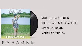 Aku Mah Apa Atuh Karaoke  BELLA AGUSTIN  DJ Remix Terbaru 2024 [upl. by Siva]