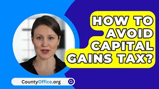 How To Avoid Capital Gains Tax  CountyOfficeorg [upl. by Itnavart129]