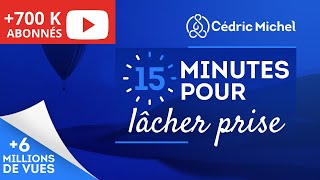 15 min POUR LÂCHER PRISE méditation guidée 🎧🎙 Cédric Michel [upl. by Beekman]