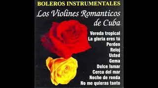 Los Violines Romanticos De Cuba  Boleros Instrumentales Disco Completo [upl. by Einaffit]