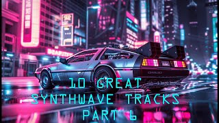 10 Great Synthwave Tracks PART 6 [upl. by Siednarb]