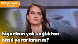 Sigortam Yok Sağlıktan Nasıl Yararlanırım  NTV ye Sorun Çalışma Hayatı [upl. by Gnilyam]