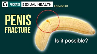 PENIS FRACTURE Is it possible Podcast quotSexual Healthquot 🎧 Episode 3 [upl. by Cornew]