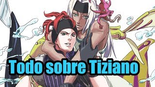 Todo sobre TIZIANO  JOJOS BIZARRE ADVENTURE [upl. by Eciryt979]