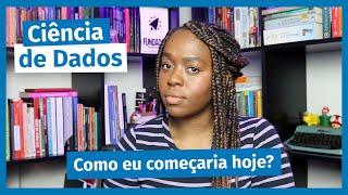 O que eu faria se COMEÃ‡ASSE DO ZERO hoje na CIÃŠNCIA DE DADOS  Cientista de Dados Responde [upl. by Charlie]