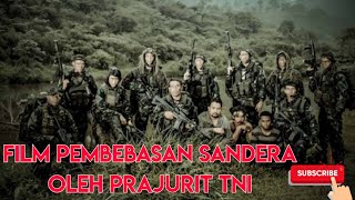 FILM PEMBEBASAN SANDERA OLEH PRAJURIT TNI [upl. by Earesed857]