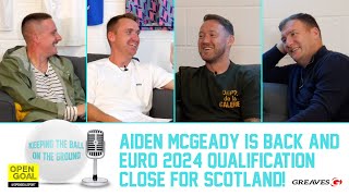 AIDEN MCGEADY IS BACK amp EURO 2024 QUALIFICATION CLOSE FOR SCOTLAND  Keeping The Ball On The Ground [upl. by Follansbee]