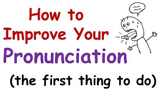 How to Improve Your English Pronunciation The First Thing You Must Do [upl. by Chung172]