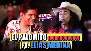 Kevyn Contreras Ft Elías Medina  El palomito Currucucucu [upl. by Romain901]