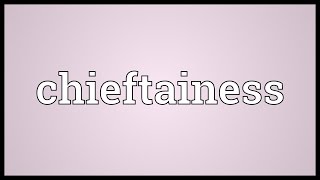 Chieftainess Meaning [upl. by Eelegna]