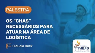 Os quotchásquot necessários para atuar na área de Logística  Claudia Bock  Faculdade FABAD [upl. by Ecenaj]