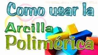 Como usar la Arcilla Polimérica [upl. by Yticilef]