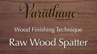 Varathane Wood Finishing Technique  Raw Wood Spatter [upl. by Lemkul718]