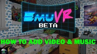 EmuVR Beta How to Add Video amp Music [upl. by Amena636]