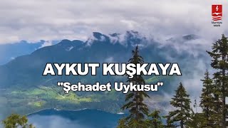 AYKUT KUŞKAYA quotŞEHADET UYKUSUquot [upl. by Zetrac307]