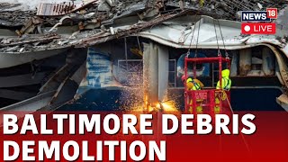 Baltimore Bridge Demolition LIVE  Baltimore Bridge Collapse 2024  Francis Scott Key Bridge  N18L [upl. by Durante28]