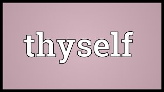 Thyself Meaning [upl. by Yklam]