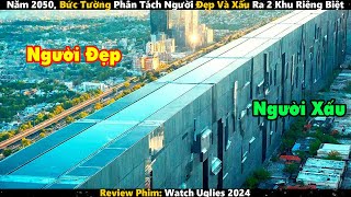 Năm 2050 Bức Tường Phân Tách Người Đẹp Và Xấu Ra 2 Khu Riêng Biệt  Review Phim [upl. by Nahtal]