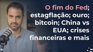 O fim do Fed estagflação ouro dólar bitcoin renda fixa China e EUA [upl. by Anallij]