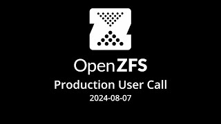 20240807 OpenZFS Production User Call [upl. by Rodgiva]