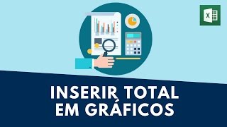 Adicionando Totais Gerais em Gráfico no Excel [upl. by Alverson]