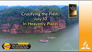 July 10 Crucifying the Flesh In Heavenly Places [upl. by Zug]