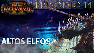 Total War Warhammer 2  Campaña ALTOS ELFOS  Episodio 14 [upl. by Beatrix]