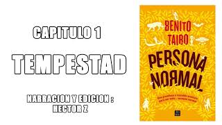 AUDIO LIBRO PERSONA NORMAL BENITO TAIBO CAPITULO 1  TEMPESTAD ejercio de lectura [upl. by Dodge12]