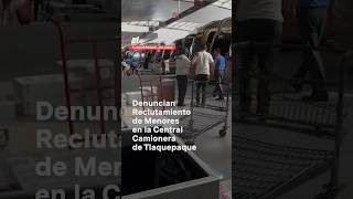 Denuncian reclutamiento de menores en la central camionera nmas guadalajara shorts [upl. by Afrikah63]