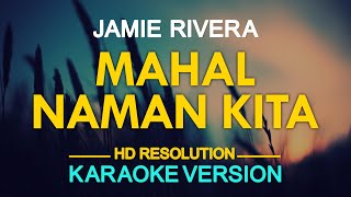 MAHAL NAMAN KITA  Jamie Rivera KARAOKE Version [upl. by Karleen]