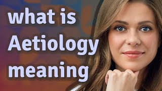 Aetiology  meaning of Aetiology [upl. by Lerraj]