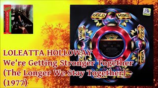 LOLEATTA HOLLOWAY  Were Getting Stronger Together The Longer We Stay Together 1977 Soul Disco [upl. by Dareen35]